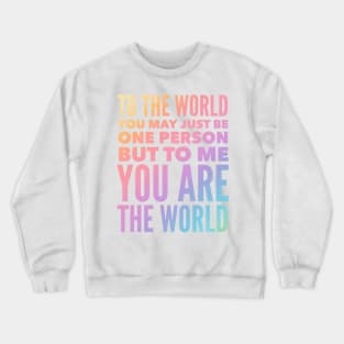 To Me You Are The World Crewneck Sweatshirt